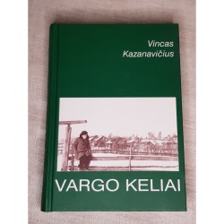 VARGO KELIAI - VINCAS KAZANAVIČIUS